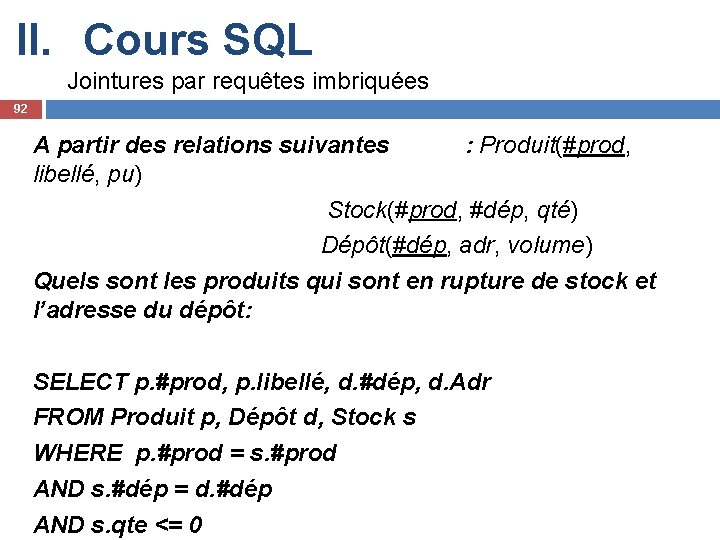 II. Cours SQL Jointures par requêtes imbriquées 92 A partir des relations suivantes :