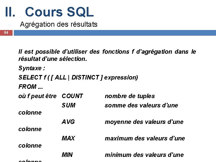 II. Cours SQL Agrégation des résultats 94 Il est possible d'utiliser des fonctions f