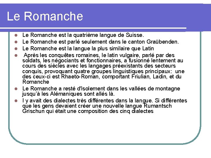 Le Romanche est la quatrième langue de Suisse. Le Romanche est parlé seulement dans