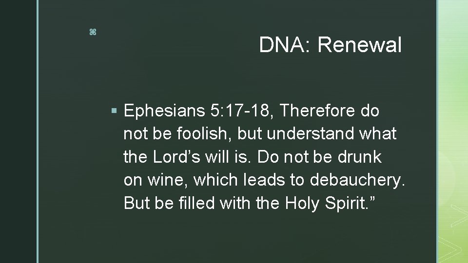 z DNA: Renewal § Ephesians 5: 17 -18, Therefore do not be foolish, but z DNA: Renewal § Ephesians 5: 17 -18, Therefore do not be foolish, but
