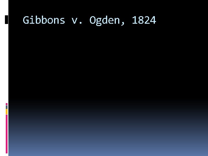 Gibbons v. Ogden, 1824 