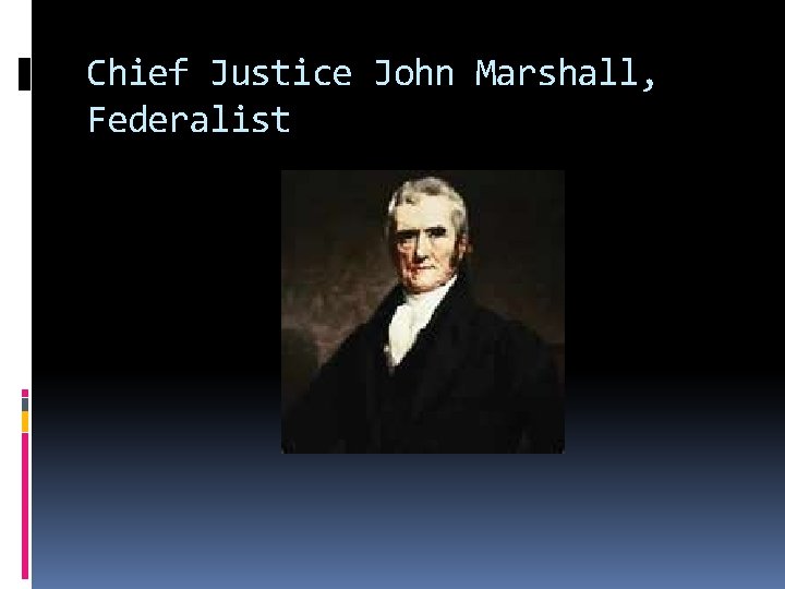 Chief Justice John Marshall, Federalist Chief Justice John Marshall, Federalist