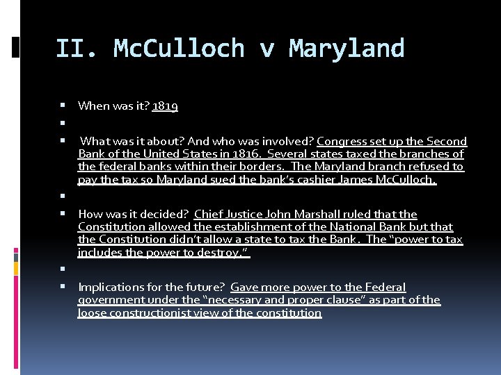 II. Mc. Culloch v Maryland When was it? 1819 What was it about? And