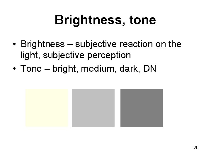 Brightness, tone • Brightness – subjective reaction on the light, subjective perception • Tone