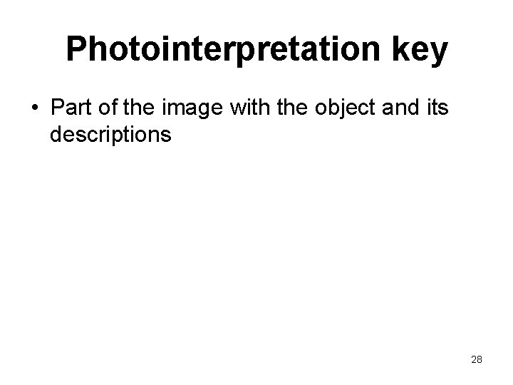 Photointerpretation key • Part of the image with the object and its descriptions 28