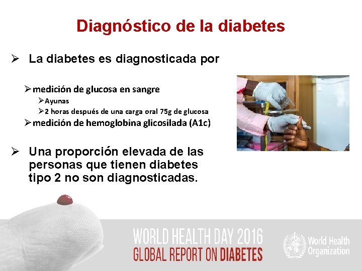 Diagnóstico de la diabetes Ø La diabetes es diagnosticada por Ømedición de glucosa en