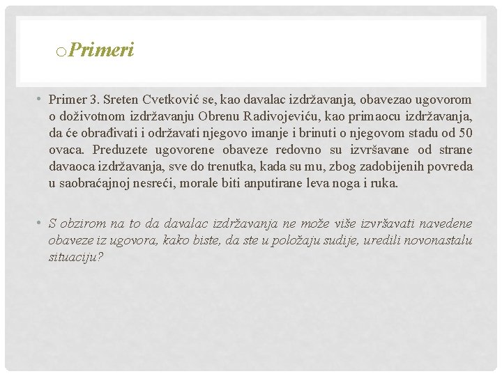 o. Primeri • Primer 3. Sreten Cvetković se, kao davalac izdržavanja, obavezao ugovorom o