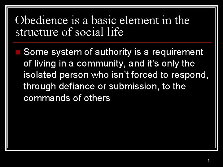 Obedience is a basic element in the structure of social life n Some system