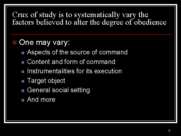 Crux of study is to systematically vary the factors believed to alter the degree