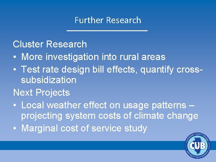 Further Research Cluster Research • More investigation into rural areas • Test rate design