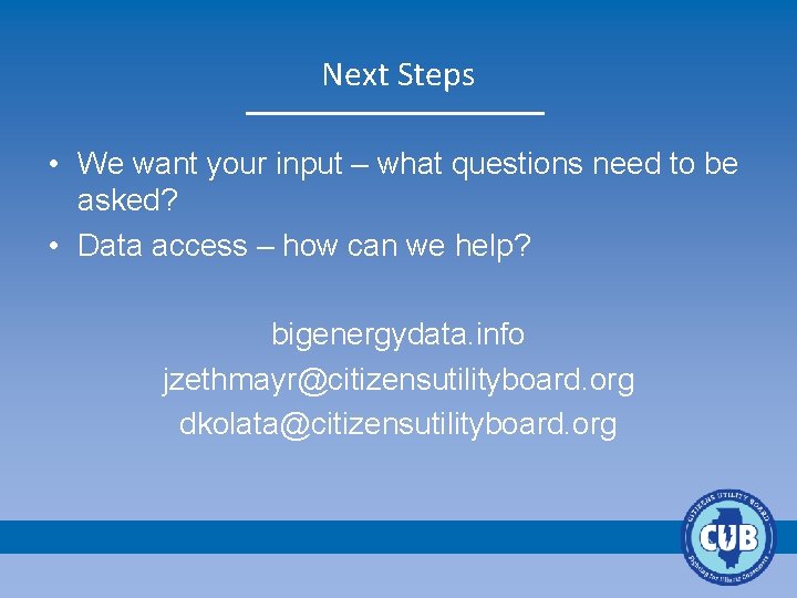Next Steps • We want your input – what questions need to be asked?