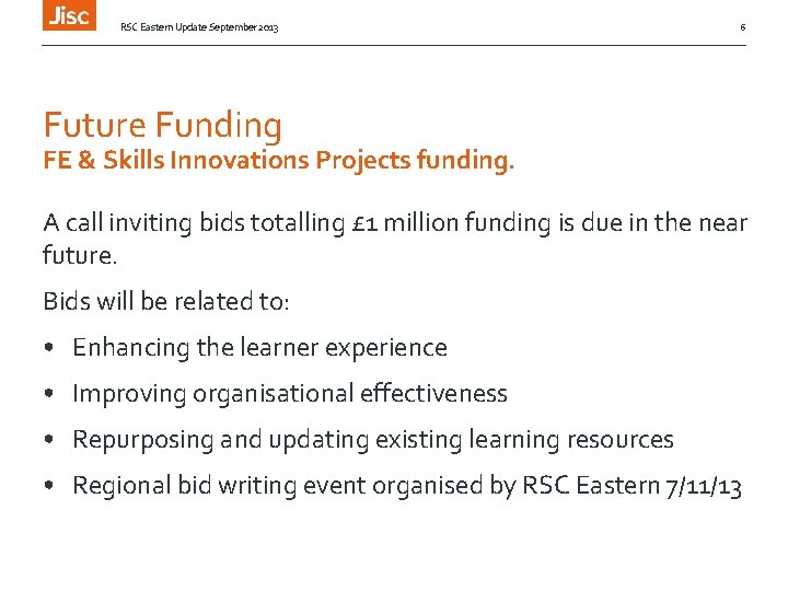 RSC Eastern Update September 2013 6 Future Funding FE & Skills Innovations Projects funding.