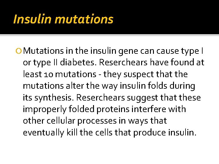 Insulin mutations Mutations in the insulin gene can cause type I or type II