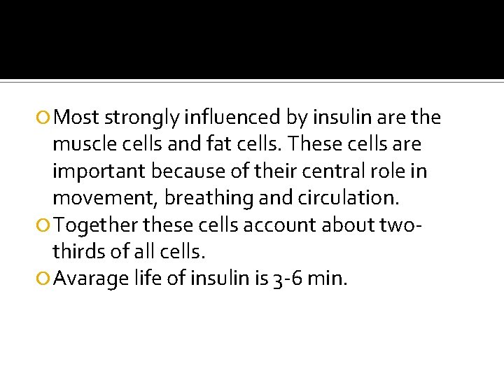  Most strongly influenced by insulin are the muscle cells and fat cells. These
