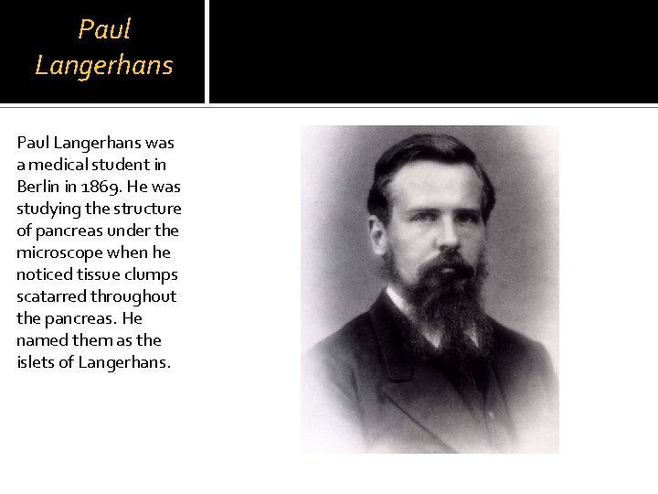 Paul Langerhans was a medical student in Berlin in 1869. He was studying the