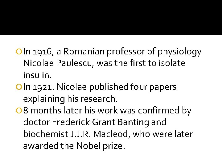  In 1916, a Romanian professor of physiology Nicolae Paulescu, was the first to