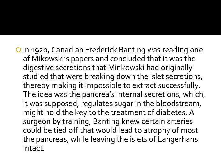  In 1920, Canadian Frederick Banting was reading one of Mikowski’s papers and concluded