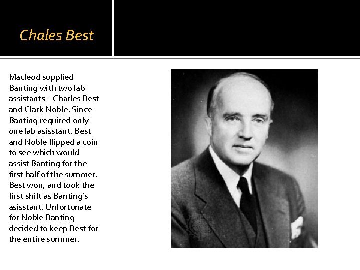 Chales Best Macleod supplied Banting with two lab assistants – Charles Best and Clark