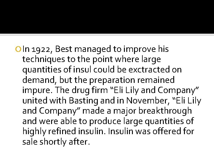  In 1922, Best managed to improve his techniques to the point where large