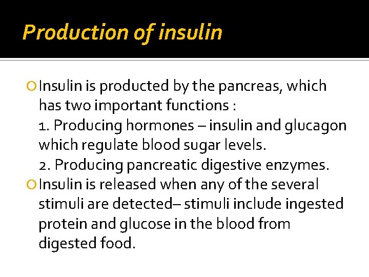 Production of insulin Insulin is producted by the pancreas, which has two important functions