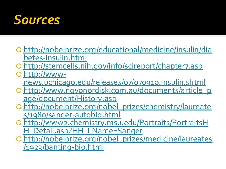 Sources http: //nobelprize. org/educational/medicine/insulin/dia betes-insulin. html http: //stemcells. nih. gov/info/scireport/chapter 7. asp http: //wwwnews.