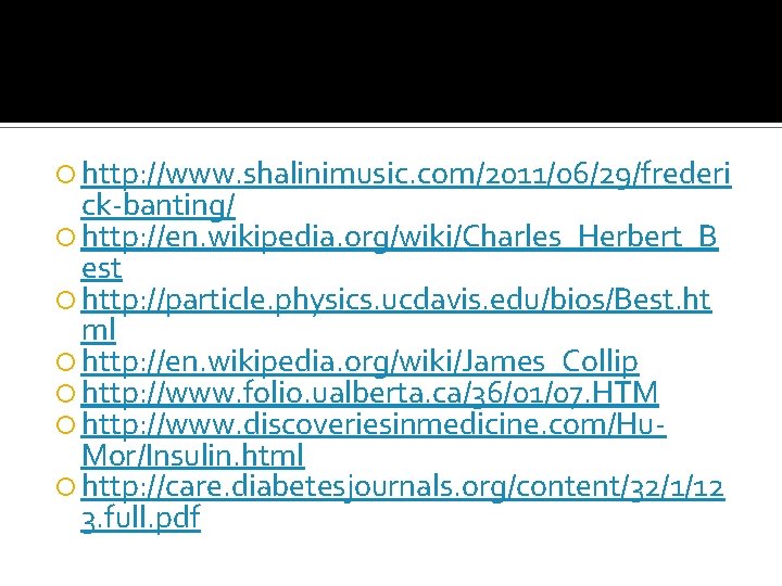  http: //www. shalinimusic. com/2011/06/29/frederi ck-banting/ http: //en. wikipedia. org/wiki/Charles_Herbert_B est http: //particle. physics.