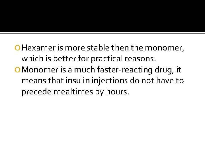  Hexamer is more stable then the monomer, which is better for practical reasons.