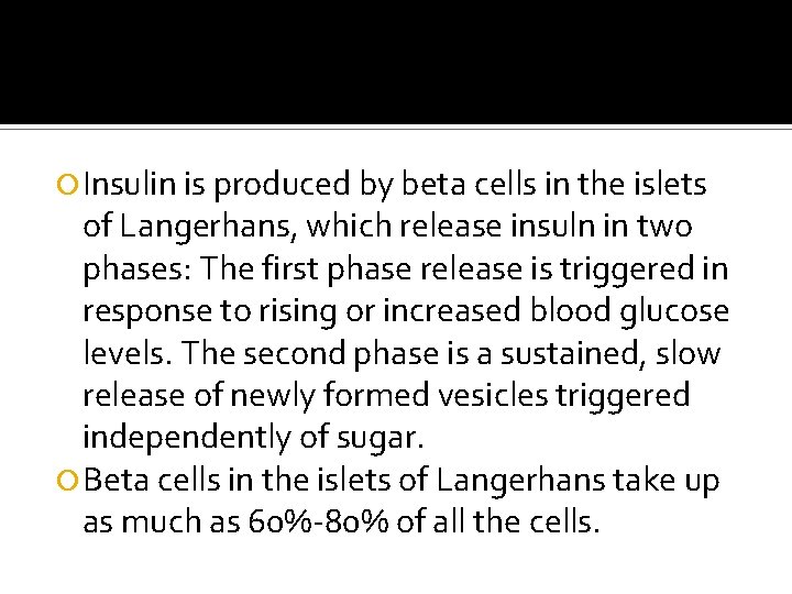  Insulin is produced by beta cells in the islets of Langerhans, which release