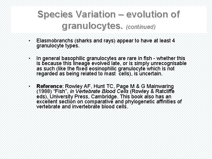 Species Variation – evolution of granulocytes. (continued) • Elasmobranchs (sharks and rays) appear to