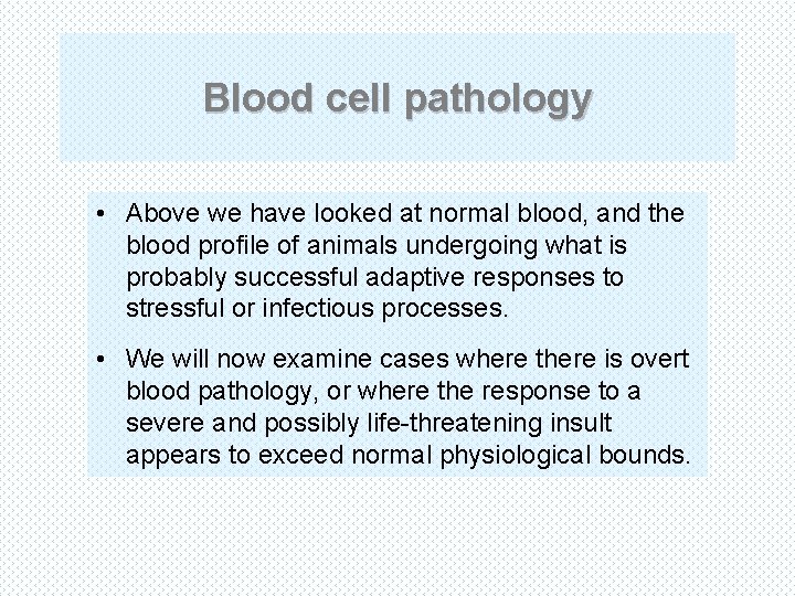 Blood cell pathology • Above we have looked at normal blood, and the blood