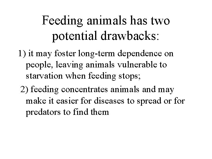 Feeding animals has two potential drawbacks: 1) it may foster long-term dependence on people,