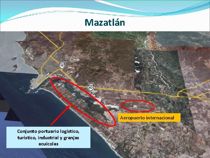 Mazatlán Aeropuerto internacional Conjunto portuario logístico, turístico, industrial y granjas acuícolas 