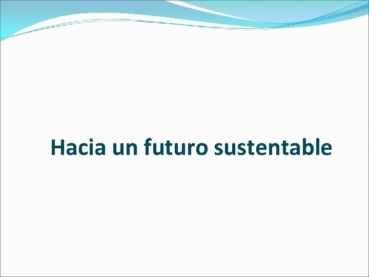 Hacia un futuro sustentable 