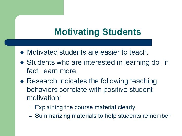 Motivating Students l l l Motivated students are easier to teach. Students who are