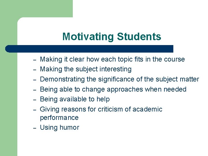 Motivating Students – – – – Making it clear how each topic fits in