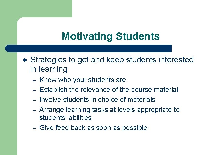 Motivating Students l Strategies to get and keep students interested in learning – –