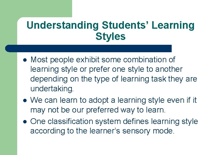 Understanding Students’ Learning Styles l l l Most people exhibit some combination of learning