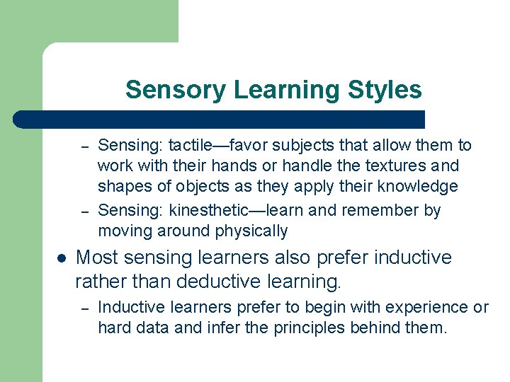 Sensory Learning Styles – – l Sensing: tactile—favor subjects that allow them to work