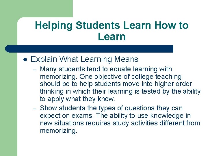 Helping Students Learn How to Learn l Explain What Learning Means – – Many