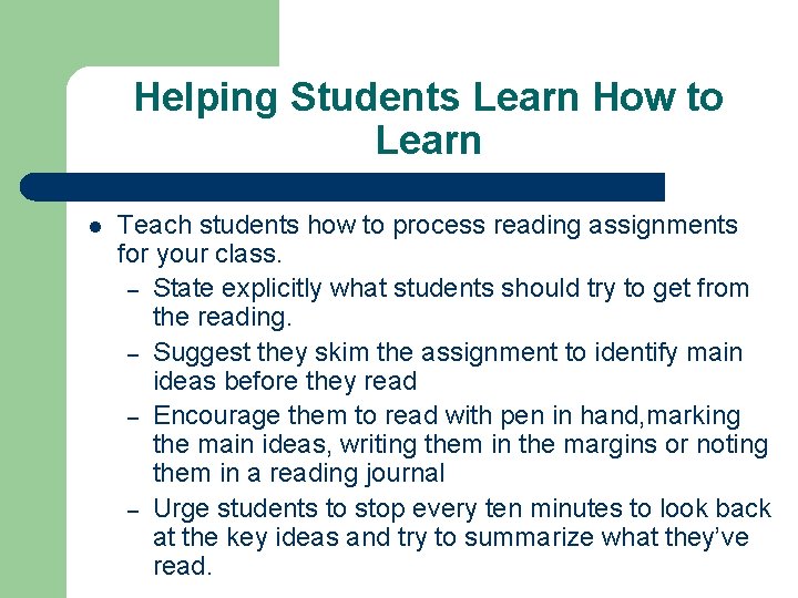 Helping Students Learn How to Learn l Teach students how to process reading assignments