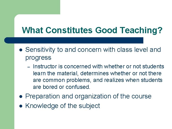 What Constitutes Good Teaching? l Sensitivity to and concern with class level and progress
