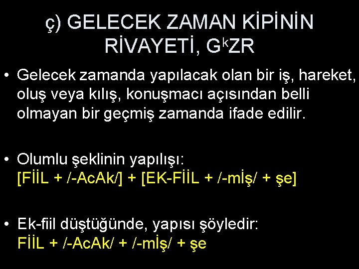 ç) GELECEK ZAMAN KİPİNİN RİVAYETİ, Gk. ZR • Gelecek zamanda yapılacak olan bir iş,