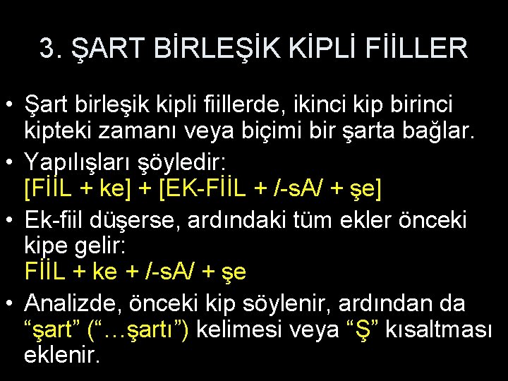 3. ŞART BİRLEŞİK KİPLİ FİİLLER • Şart birleşik kipli fiillerde, ikinci kip birinci kipteki