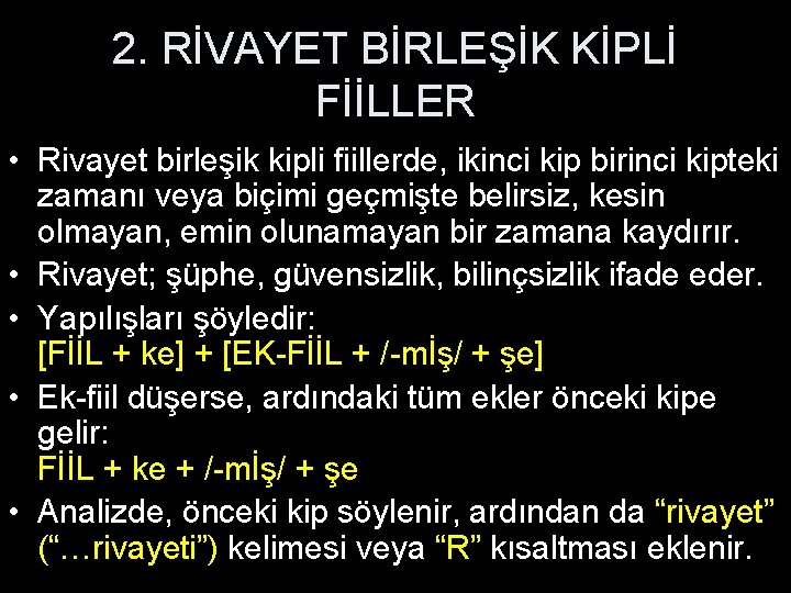 2. RİVAYET BİRLEŞİK KİPLİ FİİLLER • Rivayet birleşik kipli fiillerde, ikinci kip birinci kipteki