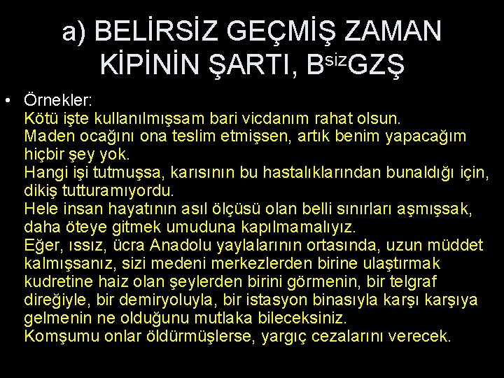 a) BELİRSİZ GEÇMİŞ ZAMAN KİPİNİN ŞARTI, Bsiz. GZŞ • Örnekler: Kötü işte kullanılmışsam bari