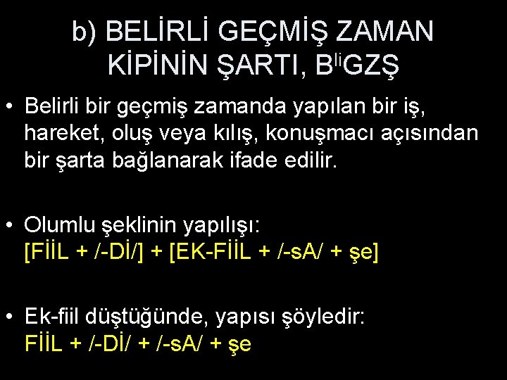 b) BELİRLİ GEÇMİŞ ZAMAN KİPİNİN ŞARTI, Bli. GZŞ • Belirli bir geçmiş zamanda yapılan