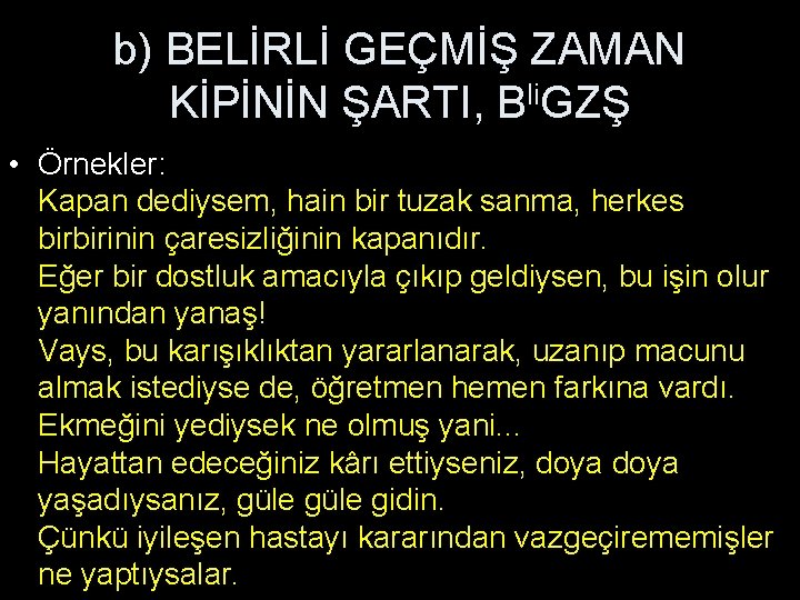 b) BELİRLİ GEÇMİŞ ZAMAN KİPİNİN ŞARTI, Bli. GZŞ • Örnekler: Kapan dediysem, hain bir