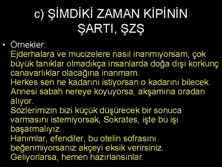 c) ŞİMDİKİ ZAMAN KİPİNİN ŞARTI, ŞZŞ • Örnekler: Ejderhalara ve mucizelere nasıl inanmıyorsam, çok