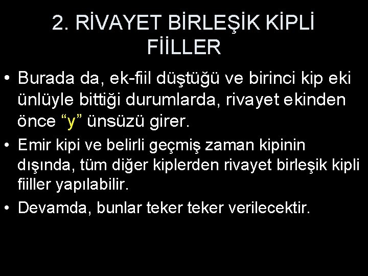 2. RİVAYET BİRLEŞİK KİPLİ FİİLLER • Burada da, ek-fiil düştüğü ve birinci kip eki