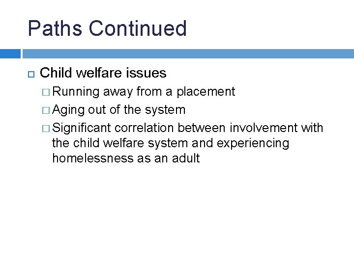 Paths Continued Child welfare issues � Running away from a placement � Aging out